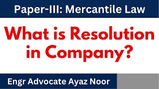 What Is Resolution ?|| Kinds of  Resolution || Company Law || Engr Advocate Ayaz