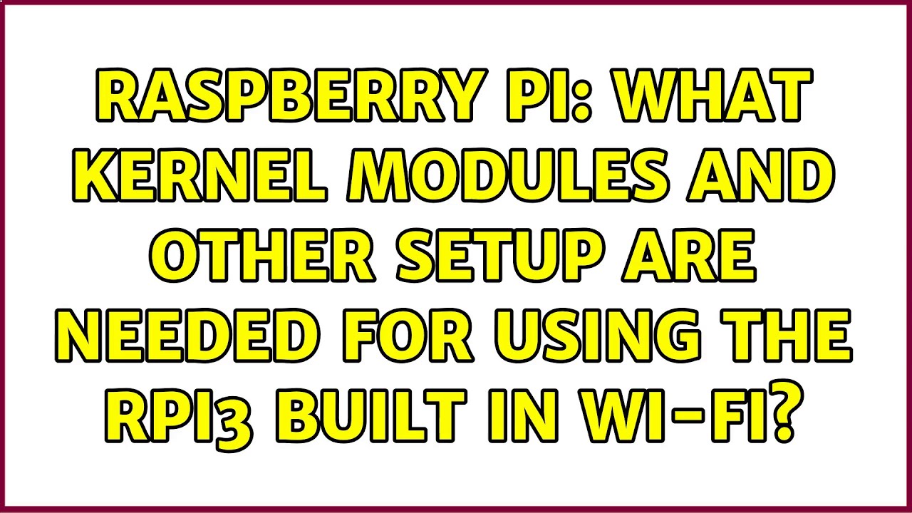 Raspberry Pi: What kernel modules and other setup are needed for using ...