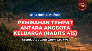 Pemisahan Tempat Antara Anggota Keluarga (Hadits 415) - Ustadz Abdullah Zaen., Lc., MA.