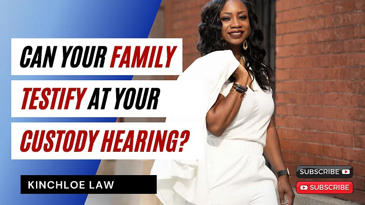 Can Your Family Testify at Your Custody Hearing?