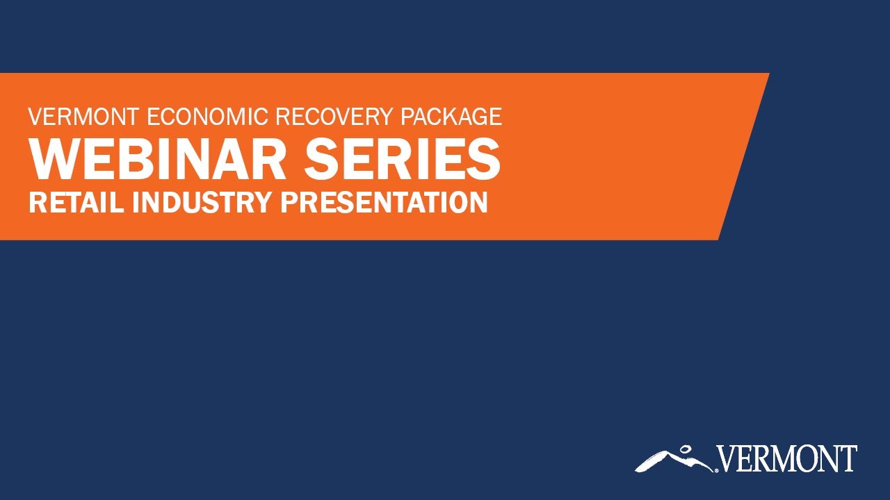 Vermont Economic Recovery Package: Webinar Series (Retail Industry Presentation)