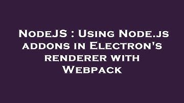 NodeJS : Using Node.js addons in Electron