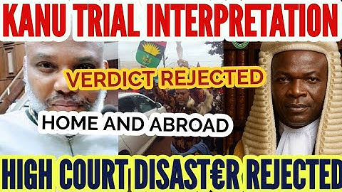 KANU COURT TRIAL LEGAL INTERPRETATION FROM 1ST CLASS EXPERT TO BE ADOPTED IN APPEAL COURT JUDGEMENT