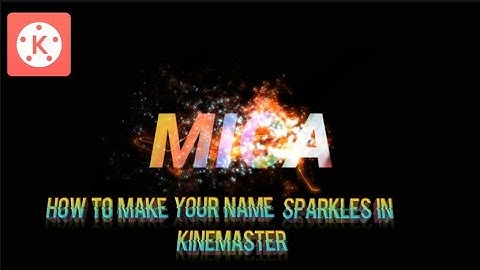 HOW TO MAKE YOUR NAME SPARKLES TEXT ART INTRO IN KINEMASTER|MICA|TUTORIAL|MICA ELLA LICUP