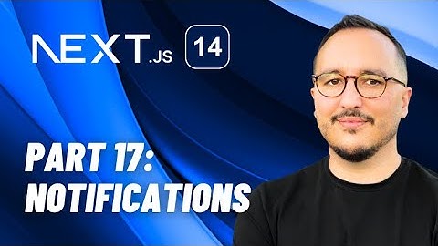 Notifications or toasts with Next.js 14 — Course part 17