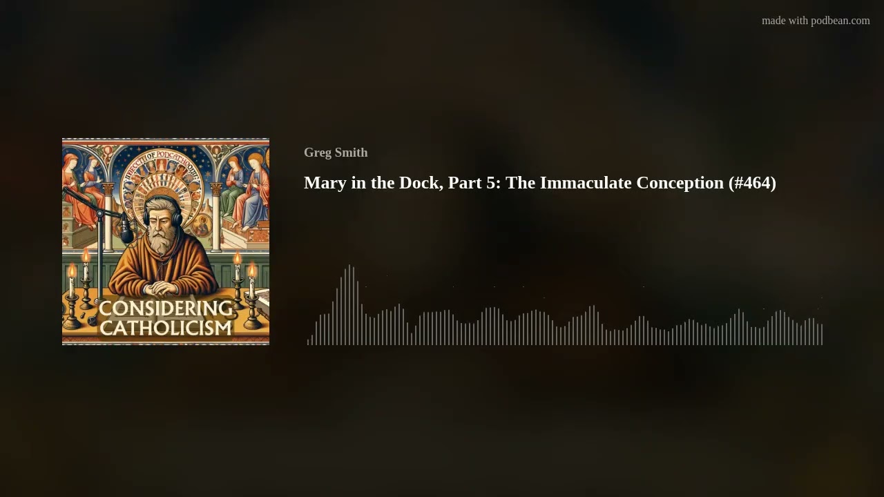 Mary in the Dock, Part 5: The Immaculate Conception (#464) Mary in the Dock, Part 5: The Immaculate Conception (#464)