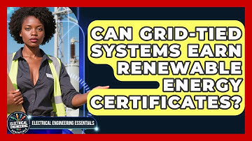 Can Grid-Tied Systems Earn Renewable Energy Certificates? - Electrical Engineering Essentials