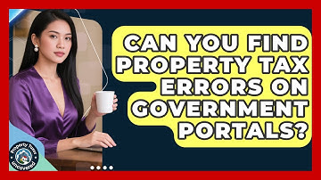 Can You Find Property Tax Errors On Government Portals? - Property Taxes Uncovered