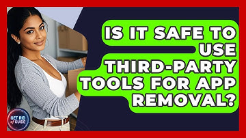 Is It Safe to Use Third-Party Tools for App Removal? - Get Rid Of Guide