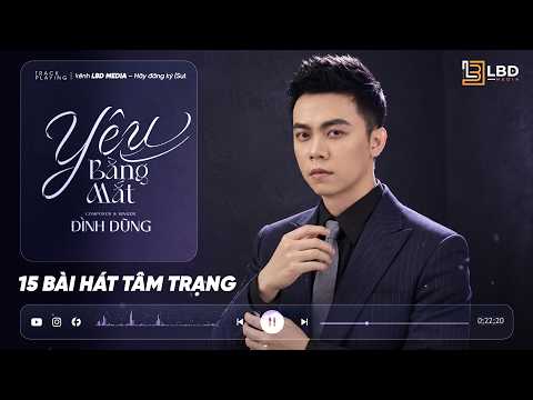 Yêu Bằng Mắt - Anh Không Tha Thứ | Tuyển Tập Đình Dũng 2026