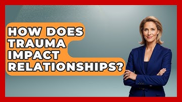 How Does Trauma Impact Relationships? - Mind Over Substance