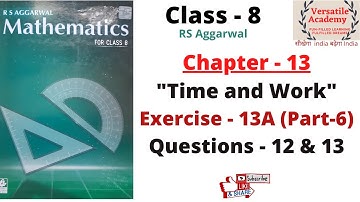 Class 8| Time and Work| Chapter - 13|RS Aggarwal|Exercise-13A| Questions 12 & 13 |Part-6
