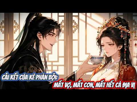 Full | Cái Kết Của Kẻ Phản Bội Mất Vợ, Mất Con, Mất Hết | Bili Sub