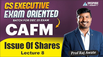 CS Executive CAFM Lec 8 | (ISSUE OF SHARES REVISION) I Exam Oriented Batch | Dec 2025 | Raj Awate
