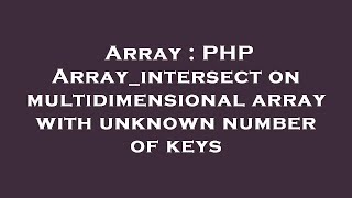 Array : PHP Array_intersect on multidimensional array with unknown number of keys