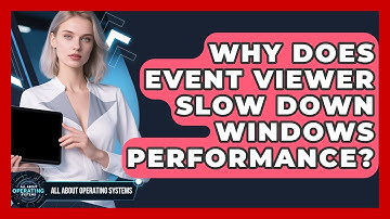 Why Does Event Viewer Slow Down Windows Performance? - All About Operating Systems