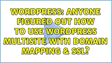 Wordpress: Anyone figured out how to use WordPress MultiSite with Domain Mapping & SSL?