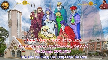 Chúa Nhật lễ Chúa Hiển Linh (Mt 2_1-12) 15g 30 - Đền Đức Mẹ Hằng Cứu Giúp CSsR Sài Gòn 06/01/2019