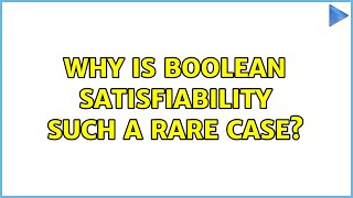 Why is Boolean satisfiability such a rare case (2 Solutions!!)