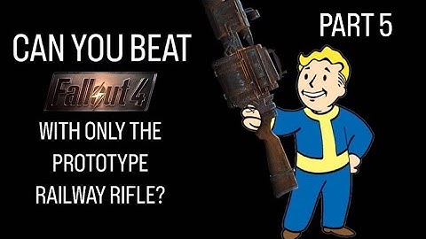 Can You Beat Fallout 4 with only the Prototype Railway Rifle? PART 5
