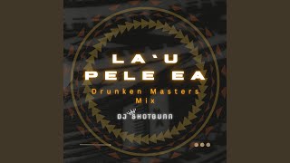 Lau Pele Ea drunken Masters Mix