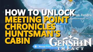 How to unlock Meeting Point Chronicles Huntsmans Cabin Genshin Impact @ZaFrostPet