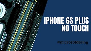 iPhone 6s Plus with No Touch. Solved using Diode Mode -  Micro Soldering Repair