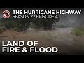 The Hurricane Highway: Season 2, Episode 4: The Land of Fire and Flood