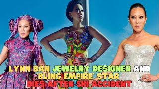 Lynn Ban, Jewelry Designer and ‘Bling Empire’ Star, Dies After Ski Accident