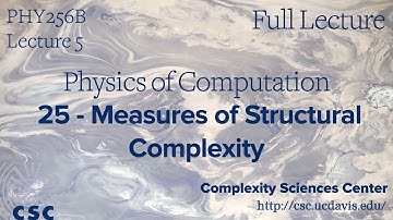 PHY 256B Physics of Computation Lecture 5 - Measures of Structural Complexity (Full Lecture)