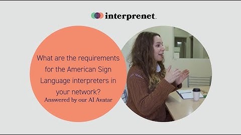 What are the requirements for the American Sign Language interpreters in your network?