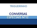 Trigueirinho | Conversas Especiais Nº 12