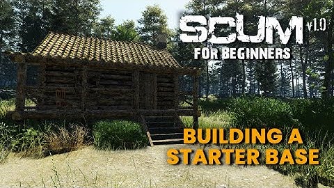 BUILDING A STARTER BASE!! - SCUM for Beginners