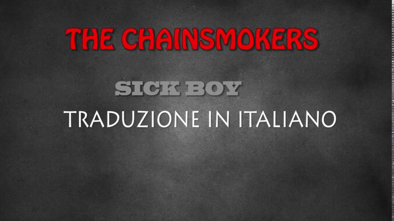 The Chainsmokers Sick Boy traduzione in italiano YouTube