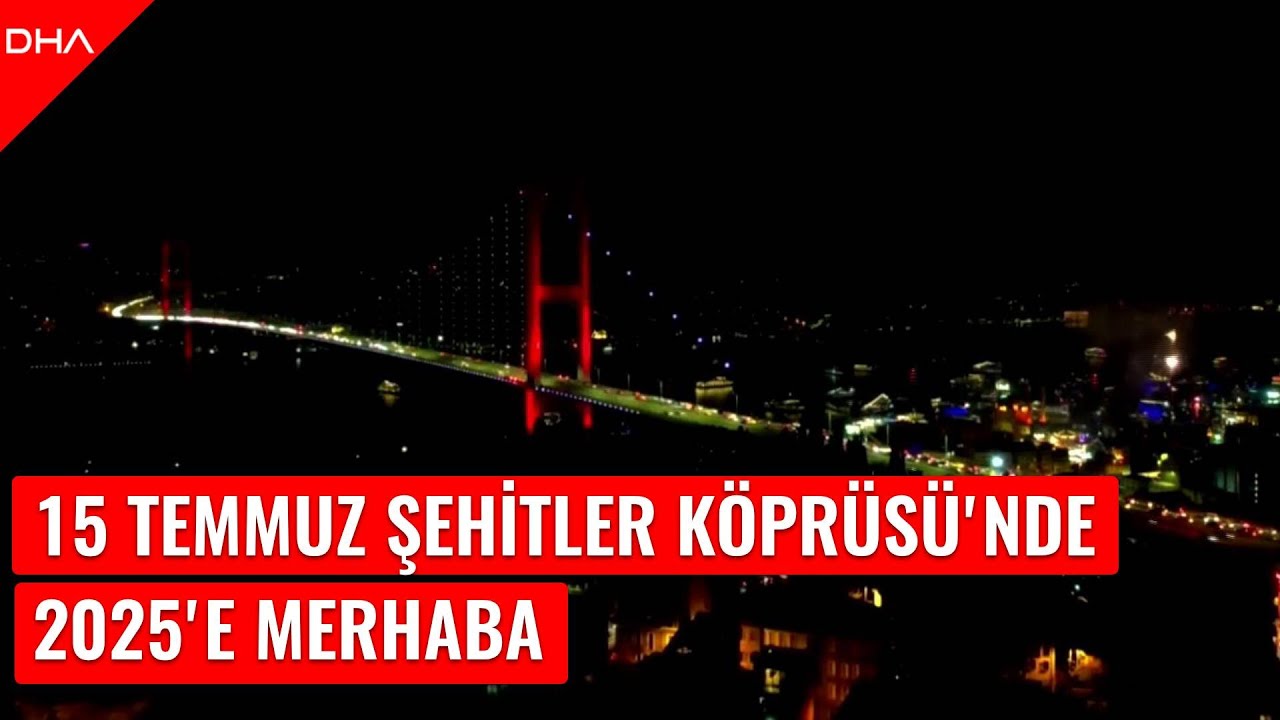 15 Temmuz Şehitler Köprüsü'nde 2025'e merhaba