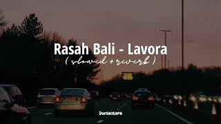 Lavora - Rasah Bali ( slowed + reverb )