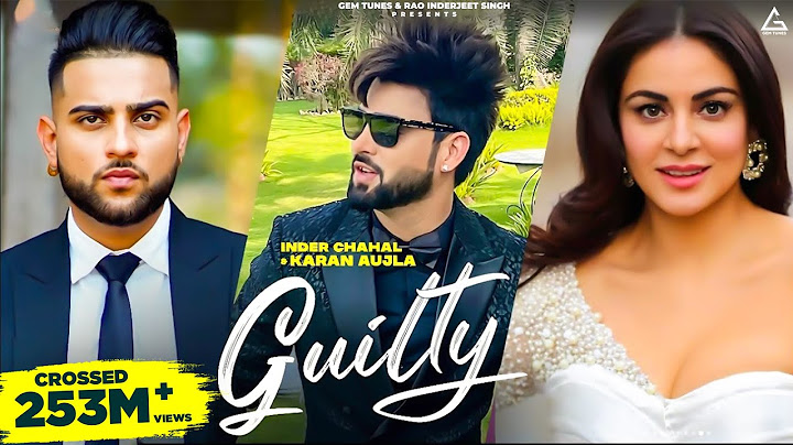 Guilty (Official Video) : Inder Chahal | Karan Aujla | Shraddha Arya | Punjabi Songs