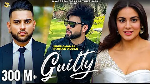 New Punjabi Songs 2020-21| Guilty Official Video | Inder Chahal | Karan Aujla | Shraddha Arya