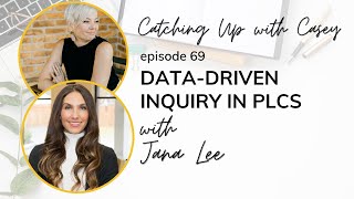 Data-Driven Inquiry in PLCs with Jana Lee