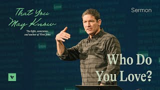Who Do You Love? – That You May Know – Week 2 – Sermon – Matt Chandler – 2/1/26