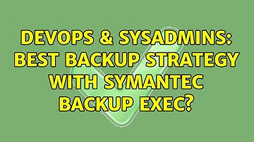 DevOps & SysAdmins: Best backup strategy with Symantec Backup Exec? (3 Solutions!!)