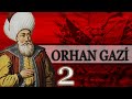 2 -ORHAN GAZİ DÖNEMİ |OSMANLI PADİŞAHLARI|