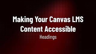 Making Your Canvas LMS Content Accessible - Headings