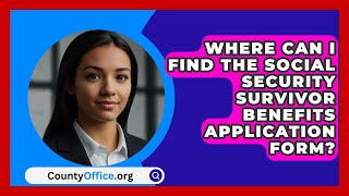 Where Can I Find The Social Security Survivor Benefits Application Form? - CountyOffice.org