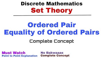 10. Ordered Pair & Equality of Ordered Pairs | Complete Concept | Set Theory | Discrete Mathematics