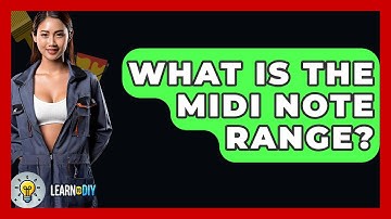 What Is The MIDI Note Range? - LearnToDIY360.com