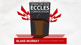 31st Annual Spencer Fox Eccles Convocation featuring Blake Murray, CEO and Co-Founder of Divvy