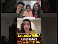 Tollywood Queen Samantha Heartwarming Moment With Little Fan Girl | Mahaa Max