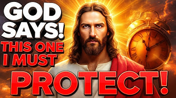 🛑 GOD SAYS;- THIS ONE I MUST PROTECT... | GOD