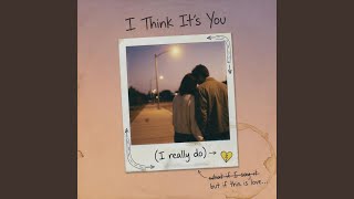 I Think It's You